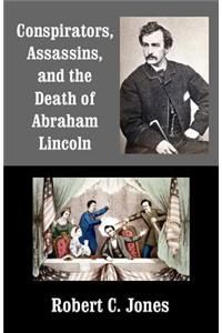 Conspirators, Assassins, and the Death of Abraham Lincoln