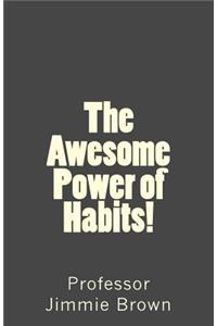The Awesome Power of Habits!