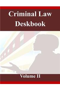 Criminal Law Deskbook Volume II