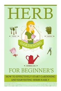 Herb Gardening for Beginners - How to Effectively Start Gardening and Harvesting Herbs Easily