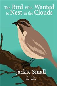The Bird Who Wanted to Nest in the Clouds