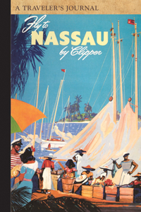 Fly to Nassau: A Traveler's Journal: A Traveler's Journal