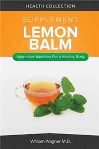 The Lemon Balm Supplement: Alternative Medicine for a Healthy Body