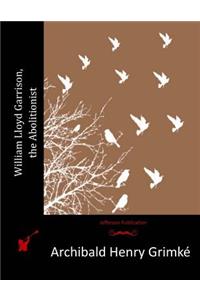 William Lloyd Garrison, the Abolitionist