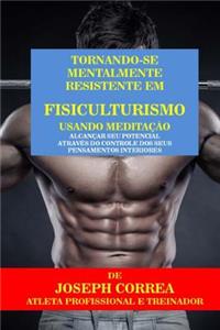Tornando-se mentalmente resistente em Fisiculturismo usando Meditacao