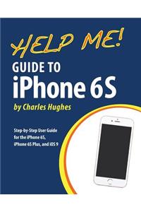 Help Me! Guide to iPhone 6S
