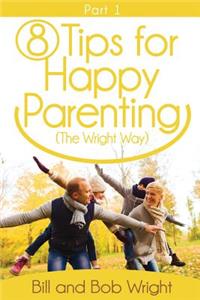 8 Tips For Happy Parenting (The Wright Way) Part 1