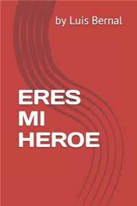 Eres Mi Heroe