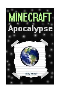 Minecraft Apocalypse: Diary of a Minecraft Apocalypse (Minecraft Disaster, Minecraft Catastrophe, Minecraft Apocalypse Book, Minecraft Books