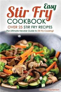 Easy Stir Fry Cookbook - Over 25 Stir Fry Recipes: The Ultimate Newbie Guide to Stir Fry Cooking!