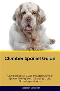 Clumber Spaniel Guide Clumber Spaniel Guide Includes: Clumber Spaniel Training, Diet, Socializing, Care, Grooming, Breeding and More