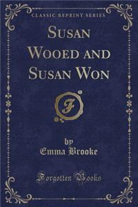 Susan Wooed and Susan Won (Classic Reprint)