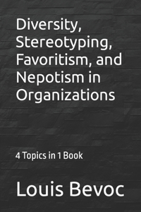 Diversity, Stereotyping, Favoritism, and Nepotism in Organizations