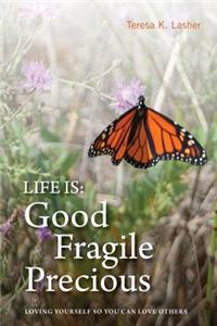 Life is Good Fragile Precious