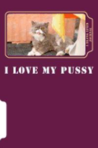 I Love My Pussy
