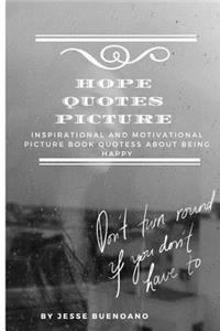 Hope Quotes Picture: Inspirational and Motivational Picture Book Quotess about Being Happy - Gift Book with Quotations and Colored Photos