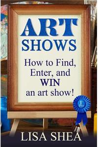 Art Shows - How to Find, Enter, and Win an Art Show!