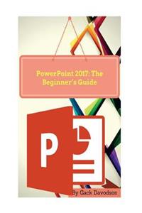 PowerPoint 2017: The Beginner's Guide