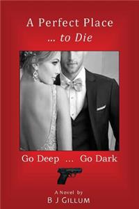 Perfect Place ... to Die: Go Deep ... Go Dark