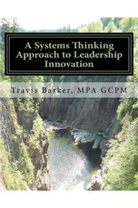 A Systems Thinking Approach to Leadership Innovation