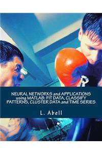 Neural Networks and Applications Using MATLAB: Fit Data, Classify Patterns, Cluster Data and Time Series