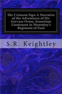 Crimson Sign A Narrative of the Adventures of Mr. Gervase Orme, Sometime Lieutenant in Mountjoy's Regiment of Foot