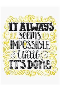 It always seems impossible until It's Done (Journal, Diary, Notebook)