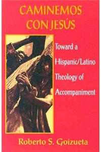 Caminemos Con Jesus: Toward a Hispanic/Latino Theology of Accompaniment