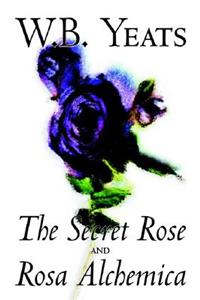 The Secret Rose and Rosa Alchemica by W.B.Yeats, Fiction, Literary, Classics