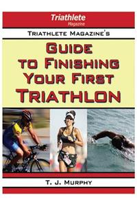 Triathlete Magazine's Guide to Finishing Your First Triathlon