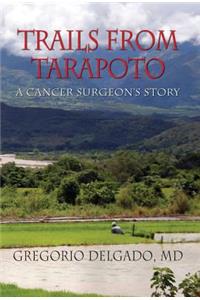 Trails from Tarapoto, A Cancer Surgeon's Story