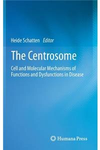 Centrosome: Cell and Molecular Mechanisms of Functions and Dysfunctions in Disease