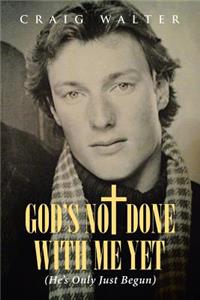 God's Not Done with Me Yet