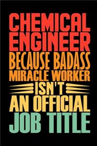 Chemical Engineer Because Badass Miracle Worker Isn't An Official Job Title