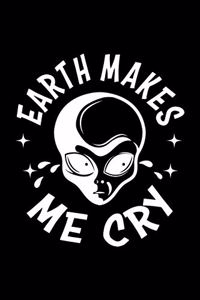 Earth Makes Me Cry