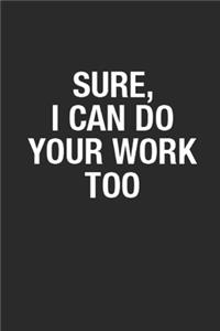 Sure, I Can Do Your Work Too