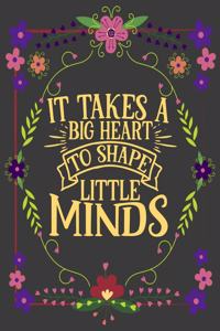 It Takes A Big Heart To Shape Little Minds