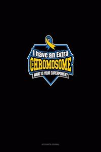 I Have An Extra Chromosome What's Your Superpower?