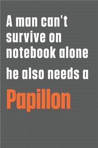 A man can't survive on notebook alone he also needs a Papillon