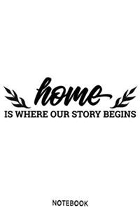 Home is where our story begins Notebook