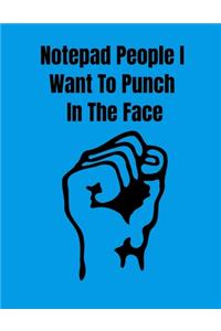 Notepad People I Want To Punch In The Face