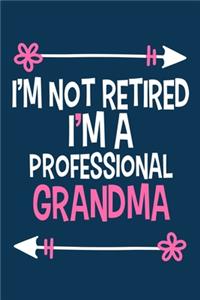 I'm Not Retired I'm A Professional Grandma