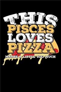 This Pisces Loves Pizza Maybe A Little Too Much Notebook