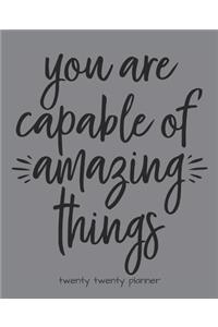 You Are Capable of Amazing Things Twenty Twenty Planner