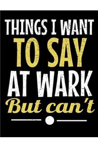 Things I Want To Say At Work But I Can't