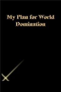 My Plan for World Domination