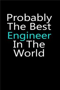 Probably the best engineer in the world notebook gifts