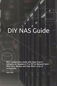 DIY NAS Guide: NAS Configuration Guide with Open Source Software on Raspberry Pi or PC for Network Hard Disk Drive, Backup and Data Share. A lot of screenshots