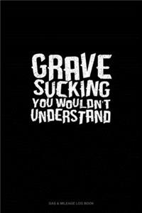 Grave Sucking You Wouldn't Understand
