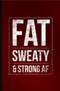 Fat Sweaty & Strong AF